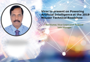 Vicor to present on Powering Artificial Intelligence at 2019 Mouser Technical Roadshow Series in Mumbai