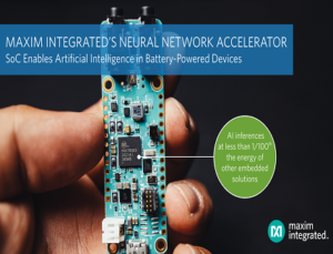 Maxim Integrated’s Neural Network Accelerator Chip Enables IoT AI in Battery-Powered Devices Maxim Integrated’s Neural Network Accelerator Chip Enables IoT AI in Battery-Powered Devices