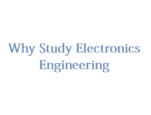 12 Reasons Why Study Electronics Engineering