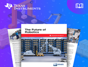 Texas Instruments The Future of Robotics eBook now at Mouser Texas Instruments The Future of Robotics eBook now at Mouser
