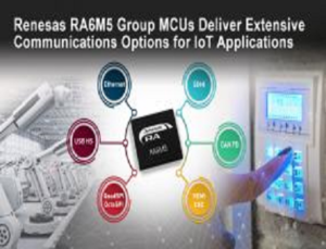 Renesas RA6M5 MCUs deliver extensive Communications Options for IoT Applications
