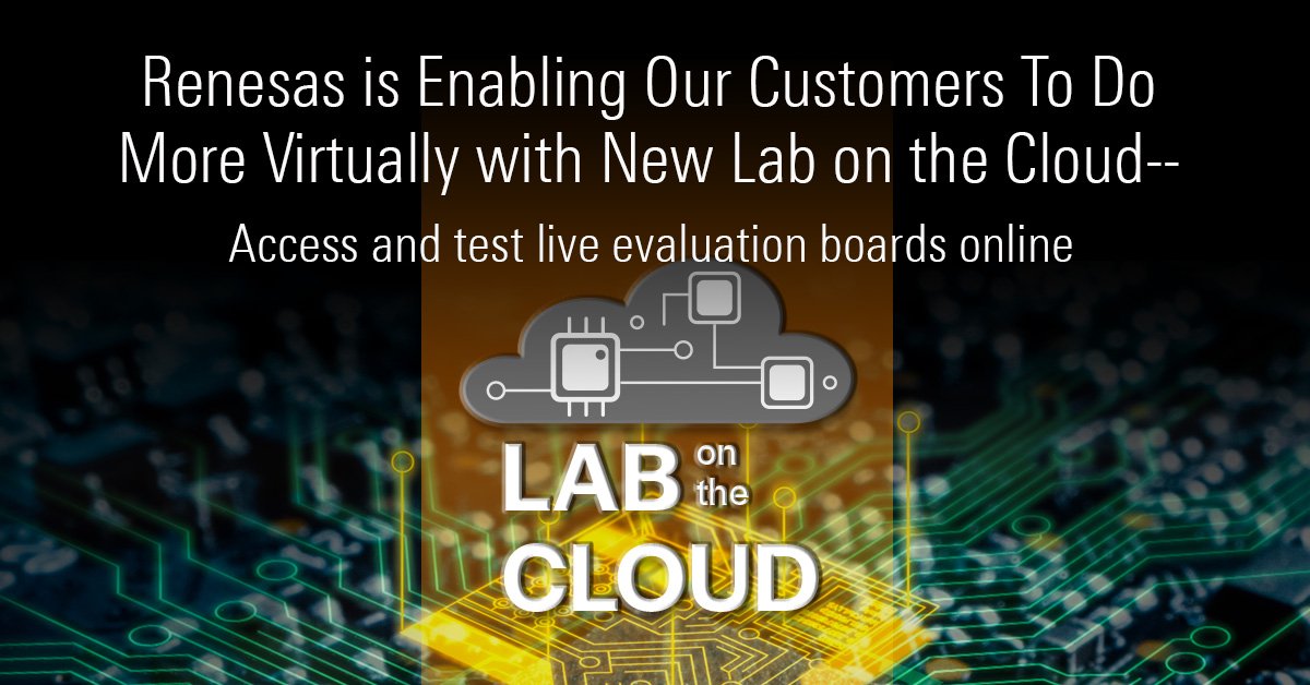 Renesas Reimagines Remote Design With Enhanced Lab on the Cloud Environment