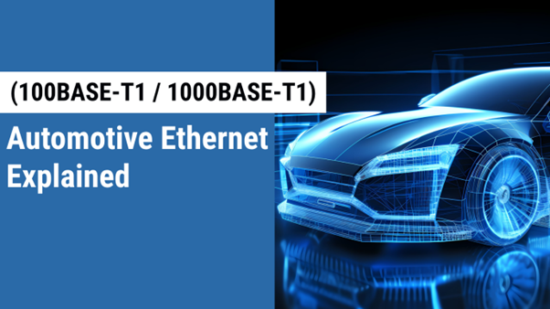 Automotive Ethernet (100BASE-T1 / 1000BASE-T1) Explained and Its’ Rising Need in a Telematics Gateway